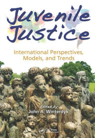 Title: Juvenile Justice: International Perspectives, Models and Trends / Edition 1, Author: John A. Winterdyk