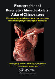 Title: Photographic and Descriptive Musculoskeletal Atlas of Chimpanzees: With Notes on the Attachments, Variations, Innervation, Function and Synonymy and Weight of the Muscles, Author: Rui Diogo