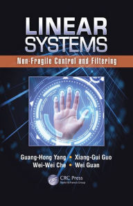 Title: Linear Systems: Non-Fragile Control and Filtering / Edition 1, Author: Guang-Hong Yang