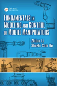 Title: Fundamentals in Modeling and Control of Mobile Manipulators / Edition 1, Author: Zhijun Li