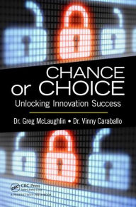 Title: Chance or Choice: Unlocking Innovation Success / Edition 1, Author: Greg McLaughlin