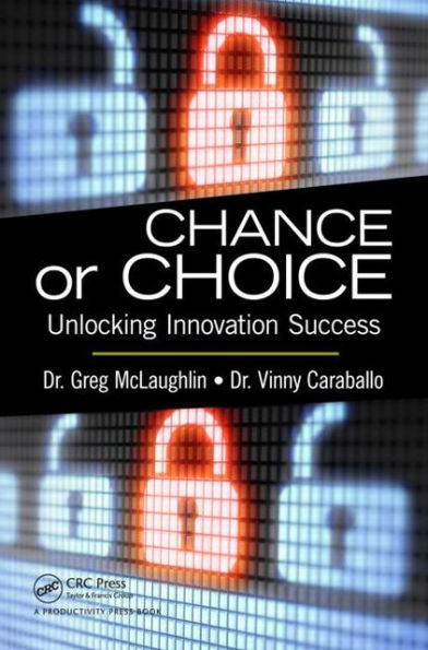 Chance or Choice: Unlocking Innovation Success / Edition 1