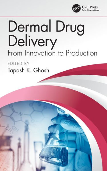 Dermal Drug Delivery: From Innovation to Production / Edition 1