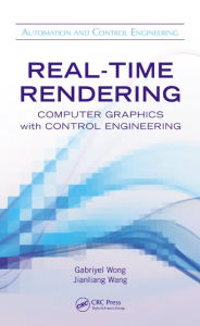Title: Real-Time Rendering: Computer Graphics with Control Engineering / Edition 1, Author: Gabriyel Wong