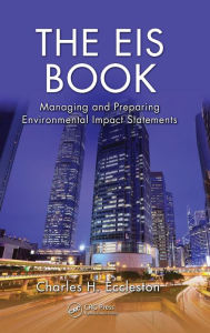 Title: The EIS Book: Managing and Preparing Environmental Impact Statements / Edition 1, Author: Charles H. Eccleston