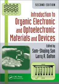 Title: Introduction to Organic Electronic and Optoelectronic Materials and Devices / Edition 2, Author: Sam-Shajing Sun