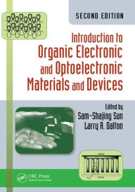 Title: Introduction to Organic Electronic and Optoelectronic Materials and Devices, Author: Sam-Shajing Sun