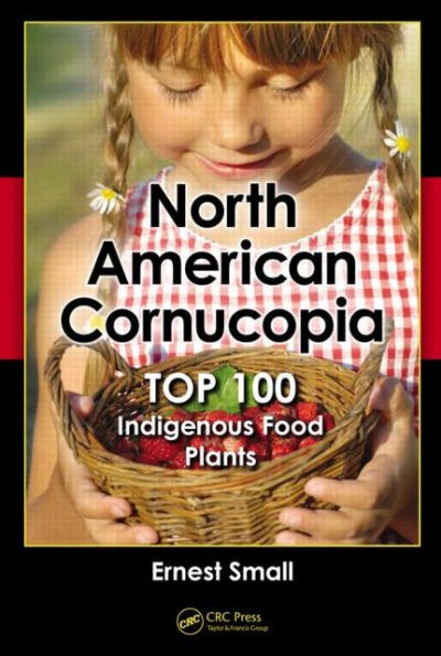 North American Cornucopia: Top 100 Indigenous Food Plants / Edition 1