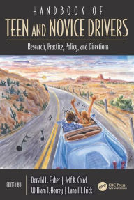 Title: Handbook of Teen and Novice Drivers: Research, Practice, Policy, and Directions / Edition 1, Author: Donald L Fisher