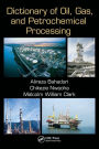 Dictionary of Oil, Gas, and Petrochemical Processing / Edition 1