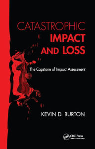 Title: Catastrophic Impact and Loss: The Capstone of Impact Assessment, Author: Kevin D. Burton