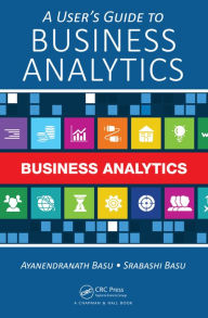 Title: A User's Guide to Business Analytics / Edition 1, Author: Ayanendranath Basu