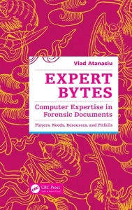 Title: Expert Bytes: Computer Expertise in Forensic Documents - Players, Needs, Resources and Pitfalls, Author: Vlad Atanasiu