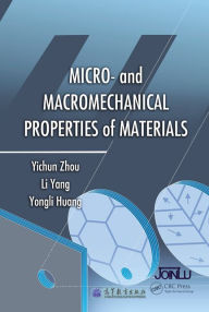 Title: Micro- and Macromechanical Properties of Materials / Edition 1, Author: Yichun Zhou