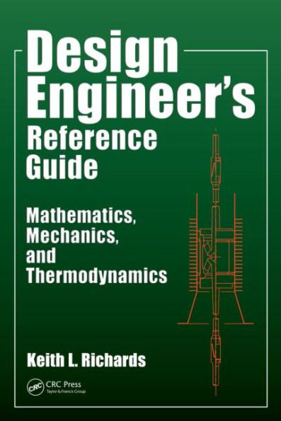 Design Engineer's Reference Guide: Mathematics, Mechanics, and Thermodynamics / Edition 1