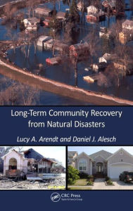 Title: Long-Term Community Recovery from Natural Disasters / Edition 1, Author: Lucy A. Arendt
