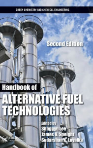 Title: Handbook of Alternative Fuel Technologies / Edition 2, Author: Sunggyu Lee