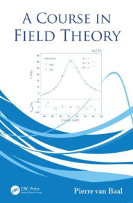 Title: A Course in Field Theory, Author: Pierre van Baal