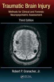 Title: Traumatic Brain Injury: Methods for Clinical and Forensic Neuropsychiatric Assessment,Third Edition / Edition 3, Author: Robert P. Granacher