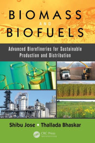 Title: Biomass and Biofuels: Advanced Biorefineries for Sustainable Production and Distribution / Edition 1, Author: Shibu Jose