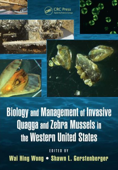 Biology and Management of Invasive Quagga and Zebra Mussels in the Western United States / Edition 1