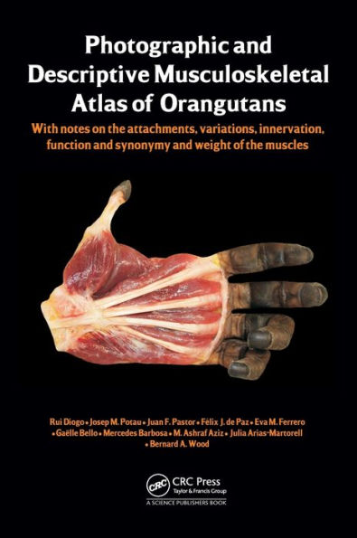 Photographic and Descriptive Musculoskeletal Atlas of Orangutans: with notes on the attachments, variations, innervations, function and synonymy and weight of the muscles