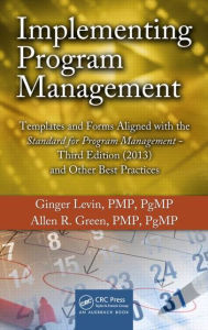 Title: Implementing Program Management: Templates and Forms Aligned with the Standard for Program Management, Third Edition (2013) and Other Best Practices / Edition 3, Author: Ginger Levin