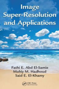 Title: Image Super-Resolution and Applications, Author: Fathi E. Abd El-Samie