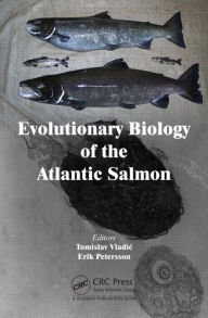 Title: Evolutionary Biology of the Atlantic Salmon / Edition 1, Author: Tomislav Vladic