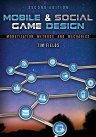 Title: Mobile & Social Game Design: Monetization Methods and Mechanics, Second Edition / Edition 2, Author: Tim Fields