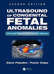 Title: Ultrasound of Congenital Fetal Anomalies: Differential Diagnosis and Prognostic Indicators, Second Edition / Edition 2, Author: Dario Paladini