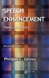 Title: Speech Enhancement: Theory and Practice, Second Edition, Author: Philipos C. Loizou