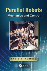 Title: Parallel Robots: Mechanics and Control, Author: Hamid D. Taghirad