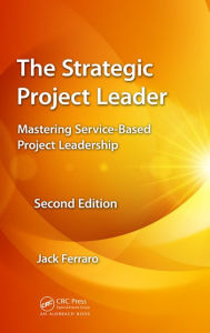 Title: The Strategic Project Leader: Mastering Service-Based Project Leadership, Second Edition / Edition 2, Author: Jack Ferraro