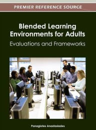 Title: Blended Learning Environments for Adults: Evaluations and Frameworks, Author: Panagiotes S. Anastasiades