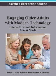 Title: Engaging Older Adults with Modern Technology: Internet Use and Information Access Needs, Author: Robert Z. Zheng