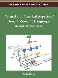 Title: Formal and Practical Aspects of Domain-Specific Languages: Recent Developments, Author: Marjan Mernik