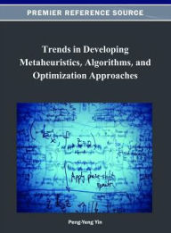 Title: Trends in Developing Metaheuristics, Algorithms, and Optimization Approaches, Author: Peng-Yeng Yin