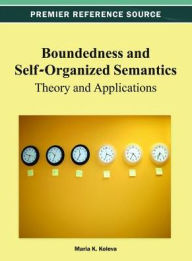 Title: Boundedness and Self-Organized Semantics: Theory and Applications, Author: Maria K. Koleva