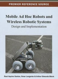 Title: Mobile Ad Hoc Robots and Wireless Robotic Systems: Design and Implementation, Author: Raul Aquino Santos