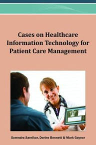 Title: Cases on Healthcare Information Technology for Patient Care Management, Author: Surendra Sarnikar