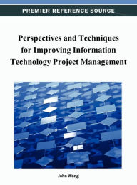 Title: Perspectives and Techniques for Improving Information Technology Project Management, Author: John Wang
