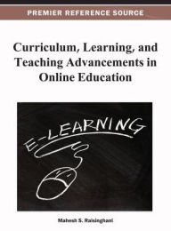 Title: Curriculum, Learning, and Teaching Advancements in Online Education, Author: Mahesh S. Raisinghani