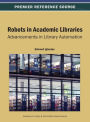 Robots in Academic Libraries: Advancements in Library Automation