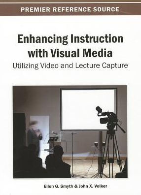Enhancing Instruction with Visual Media: Utilizing Video and Lecture Capture