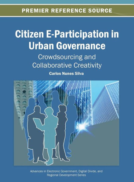 Citizen E-Participation in Urban Governance: Crowdsourcing and Collaborative Creativity