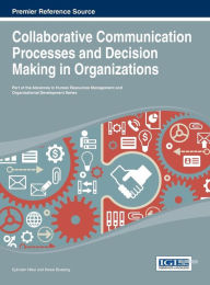 Title: Collaborative Communication Processes and Decision Making in Organizations, Author: Ephraim Nikoi