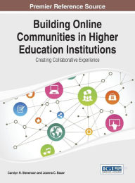 Title: Building Online Communities in Higher Education Institutions: Creating Collaborative Experience, Author: Carolyn N. Stevenson