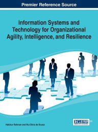 Title: Information Systems and Technology for Organizational Agility, Intelligence, and Resilience, Author: Hakikur Rahman