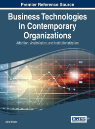 Title: Business Technologies in Contemporary Organizations: Adoption, Assimilation, and Institutionalization, Author: Abrar Haider